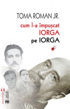 Cum l-a impuscat Iorga pe Iorga