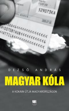 Magyar kola - A kokain utja Magyarorszagon