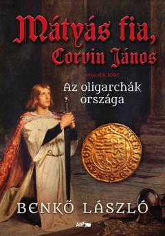 Matyas fia, Corvin Janos II. Az oligarchak orszaga