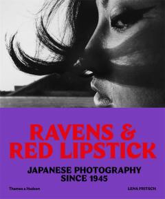 Coperta cărții Ravens & Red Lipstick: Japanese Photography Since 1945