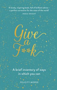 Give a F**k: A Brief Inventory of Ways In Which You Can