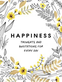Happiness: Thoughts and Quotations for Every Day