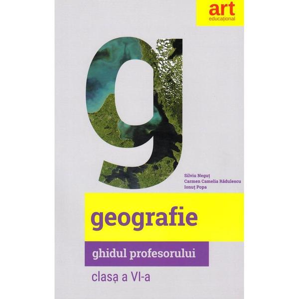 Geografie - Clasa 6 - Ghidul profesorului