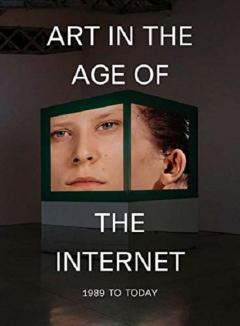 Art in the Age of the Internet. 1989 to Today