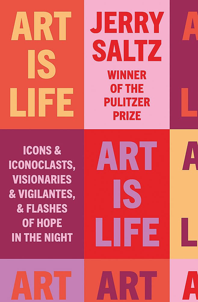Art is Life : Icons &amp; Iconoclasts, Visionaries &amp; Vigilantes, &amp; Flashes of Hope in the Night