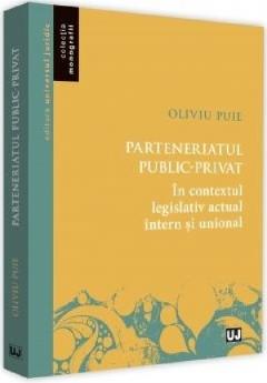 Parteneriatul public-privat in contextul legislativ actual intern si unional
