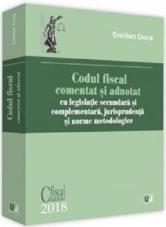 Codul fiscal comentat si adnotat 2018, cu legislatie secundara si complementara, jurisprudenta si norme metodologice