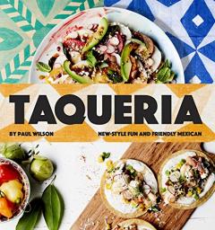 Taqueria - New-Style Fun and Friendly Mexican Cooking