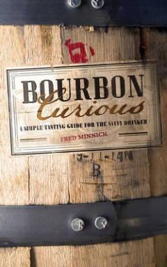 Bourbon Curious - A Simple Tasting Guide for the Savvy Drinker