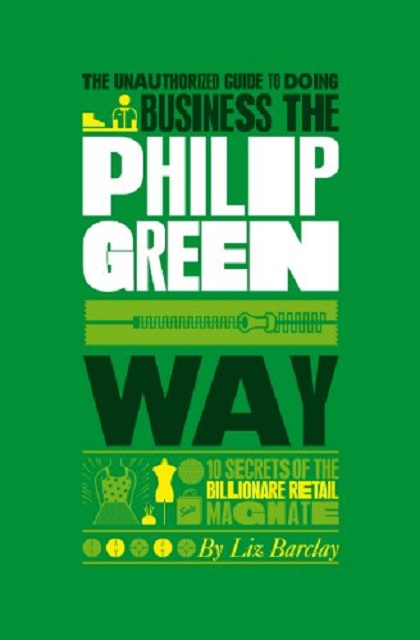 The Unauthorized Guide to doing business the Philip Green way