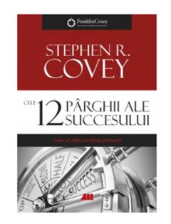 Cele 12 parghii ale succesului Stephen R. Covey