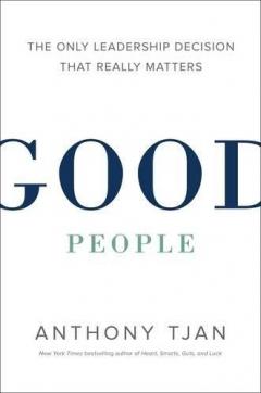 Good People: The Only Leadership Decision That Really Matters