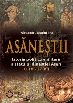 Asanestii. Istoria politico-militara a statului dinastiei Asan (1185-1280)