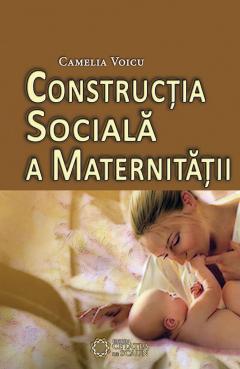 Coperta cărții Constructia sociala a maternitatii