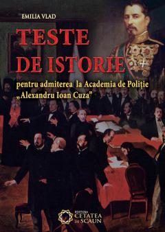 Teste de istorie pentru admiterea la Academia de Politie "Alexandru Ioan Cuza"
