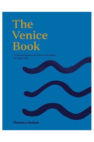 The Venice Book: A Personal Guide to the City&#039;s Art &amp; Culture