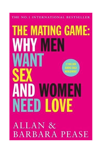 The Mating Game Why Men Want Sex And Women Need Love Allan Pease 
