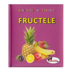 Sunt mic si vreau sa aflu - Fructele 