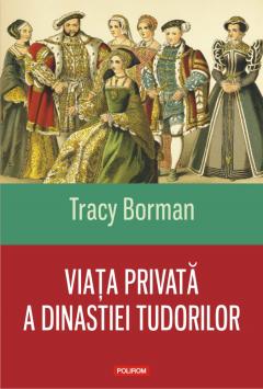 Viata privata a dinastiei Tudorilor