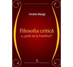 Filosofia critica a scolii de la Frankfurt Andrei Marga