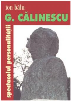 G. Calinescu. Spectacolul personalitatii