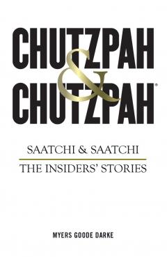 Chutzpah & Chutzpah: Saatchi & Saatchi: The Insiders' Stories