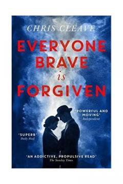 Everyone Brave Is Forgiven Chris Cleave