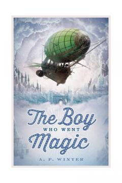 The Boy Who Went Magic A.P. Winter