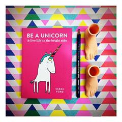 Be a Unicorn: and Live Life on the Bright Side