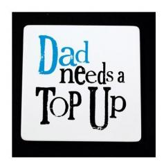 Suport pahar - Dad Needs A Top Up