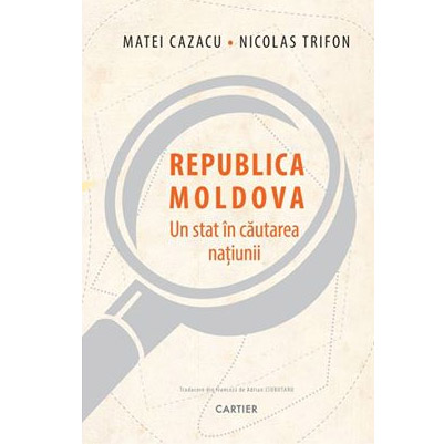 Republica Moldova - Un stat in cautarea natiunii