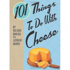 101 Things to Do with Cheese