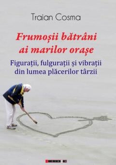 Frumosii batrani ai marilor orase Traian Cosma