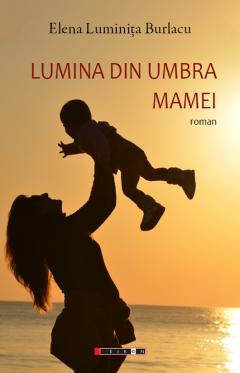 Lumina din umbra mamei