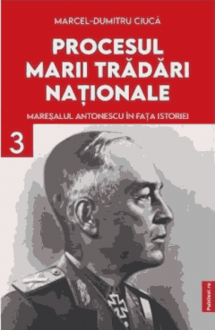 Procesul marii tradari nationale - Volumul 3