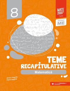 Matematica - Teme recapitulative. Clasa a VIII-a