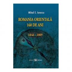Romania Orientala – 160 de ani (1848-2009)