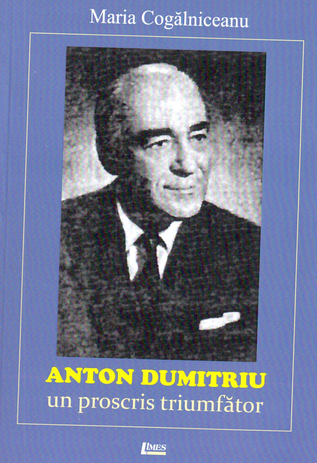 Anton Dumitriu - Un Proscris triumfator