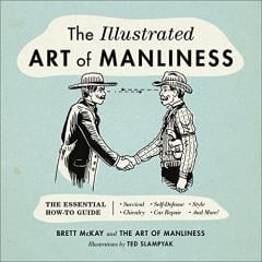 The Illustrated Art of Manliness Brett McKay