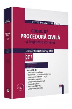 Codul de procedura civila si legislatie conexa 2017. Editie PREMIUM