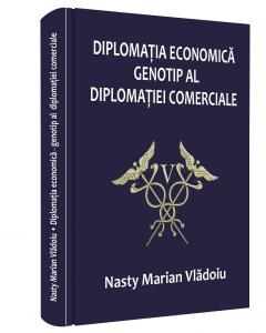 Diplomatia economica – genotip al diplomatiei comerciale Nasty Marian Vladoiu