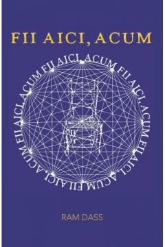 Fii aici, acum Ram Dass
