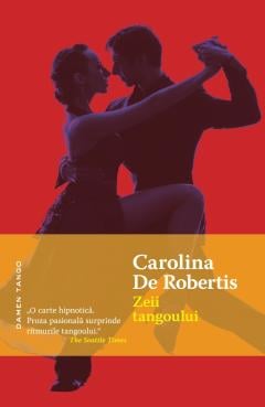 Zeii Tangoului Carolina De Robertis