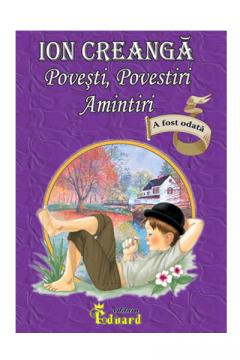 Povesti, Povestiri, Amintiri Ion Creanga