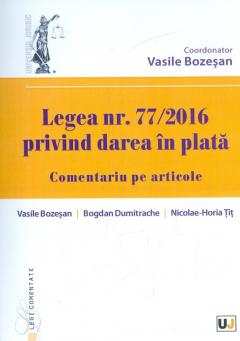 Legea nr. 77/2016 privind darea in plata. Comentariu pe articole