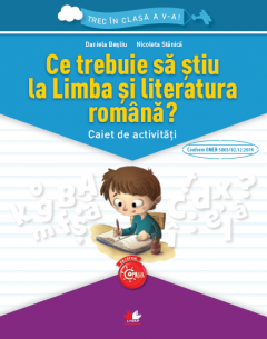 Ce trebuie sa stiu la Limba si literatura romana? - Caiet de activitati