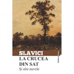 La crucea din sat si alte nuvele Ioan Slavici