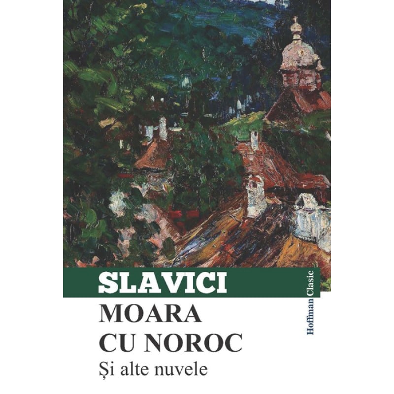 Ioan Slavici Moara Cu Noroc Rezumat Moara cu noroc si alte nuvele - Ioan Slavici