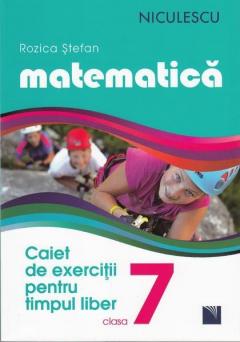 Matematica. Caiet de exercitii pentru timpul liber. Clasa a VII-a