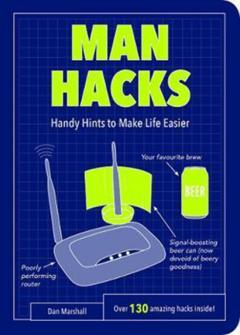 Man Hacks : Handy Hints to Make Life Easier